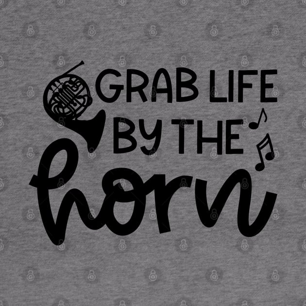 Grab Life By The Horn French Horn Marching Band Cute Funny by GlimmerDesigns